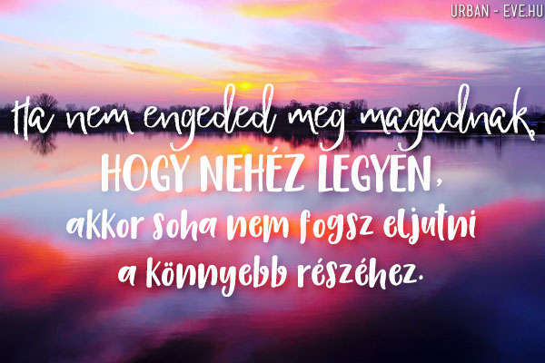 engedd meg, hogy nehéz legyen