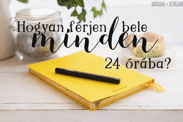 hogyan férjen bele minden 24 órába