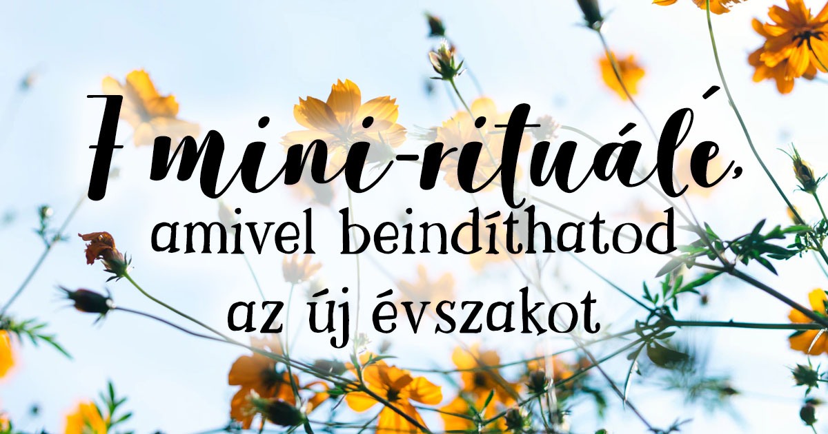 7 mini-rituálé, amivel beindíthatod az új évszakot