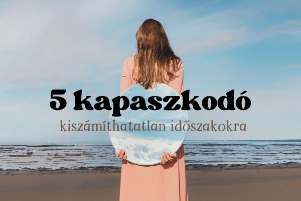 kapaszkodók kiszámíthatatlan időszakokra