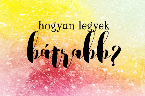 Hogyan legyek bátrabb