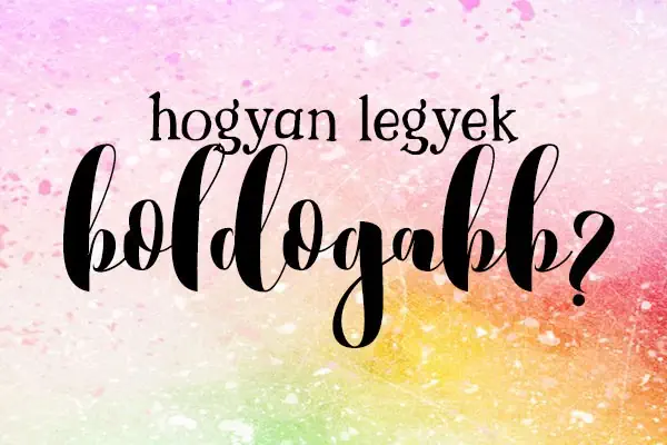 hogyan legyek boldogabb